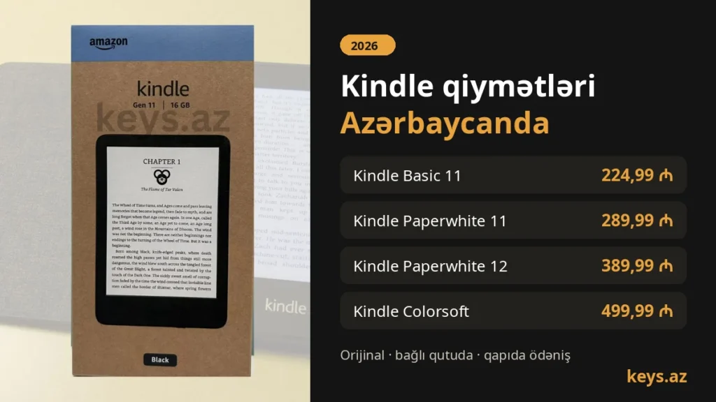 Kindle qiymətləri Azərbaycanda 2026: Kindle Basic 11 — 224,99 ₼, Paperwhite 11 — 289,99 ₼, Paperwhite 12 — 389,99 ₼, Colorsoft — 499,99 ₼